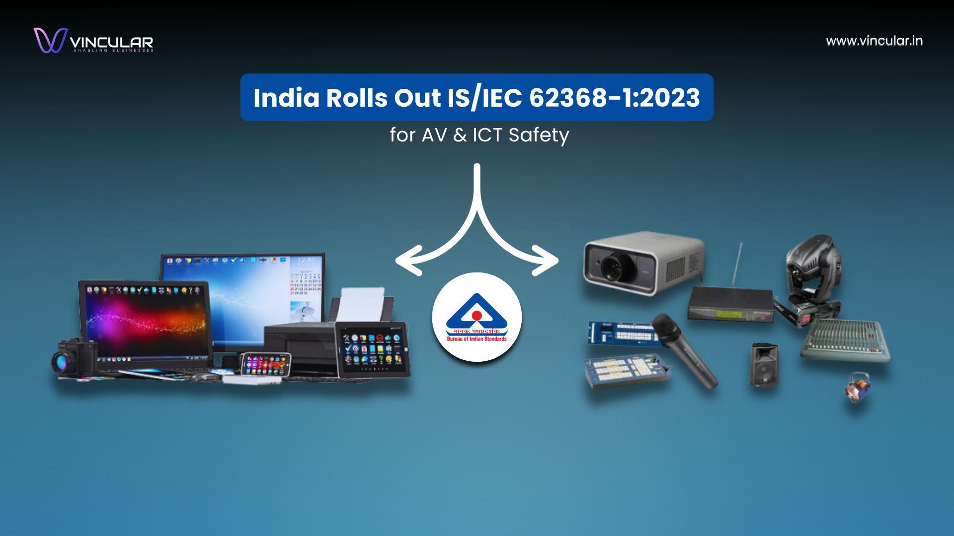 India Rolls Out IS/IEC 62368-1:2023 for AV & ICT Safety