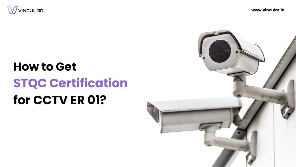 Complete Guide to STQC CCTV Certification ER 01
