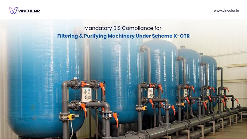 BIS Scheme X – OTR (Omnibus technical regulation): Mandatory Compliance requirement for filtering or purifying machinery.