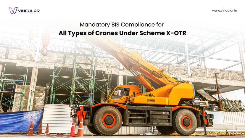 BIS Scheme X – OTR (Omnibus technical regulation): Mandatory Compliance for All types of Cranes.
