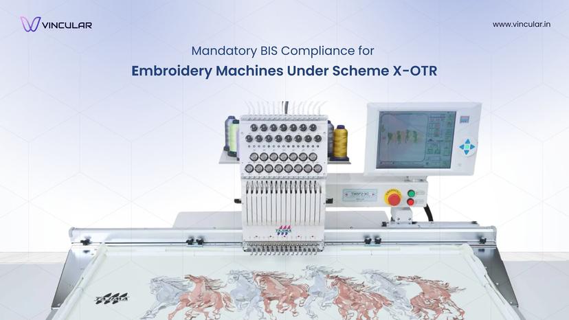 BIS Scheme X – OTR (Omnibus technical regulation): Mandatory Compliance requirement for The embroidery making machinery.
