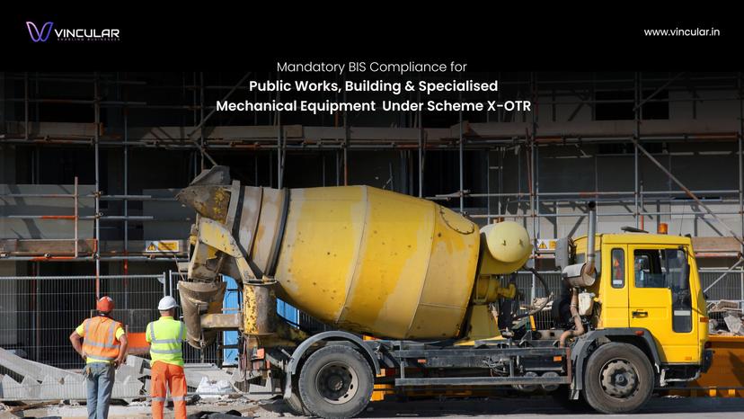 BIS Scheme X – OTR (Omnibus technical regulation): Mandatory Compliance requirement for machinery for .