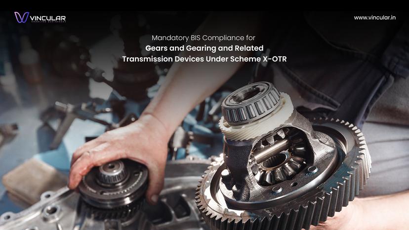 BIS Scheme X – OTR (Omnibus technical regulation): Mandatory Compliance requirement for gears and gearing and related transmission devices.