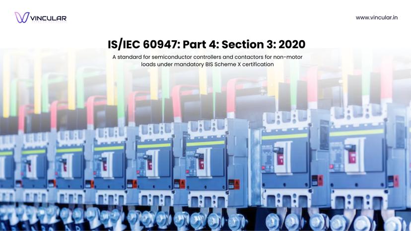 BIS Scheme X Mandatory certification for low-voltage switchgear and Control gear such as Contactors and Motor – Starters.