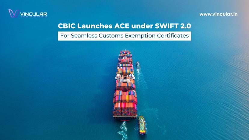 CBIC-Launches-ACE-under-SWIFT-2.0-for-Seamless-Customs-Exemption-Certificates