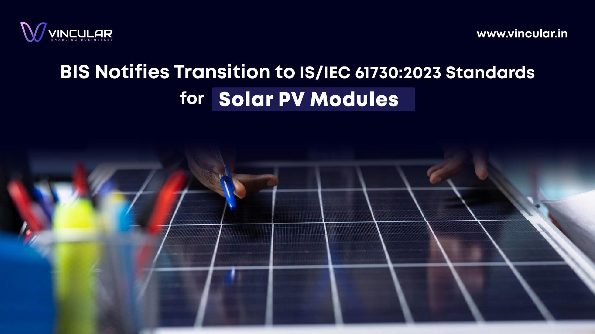 BIS Notifies Transition to ISIEC 617302023 Standards for Solar PV Modules