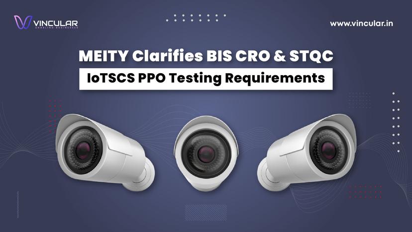 MEITY-Clarifies-BIS-CRO-STQC-IoTSCS-PPO-Testing-Requirements
