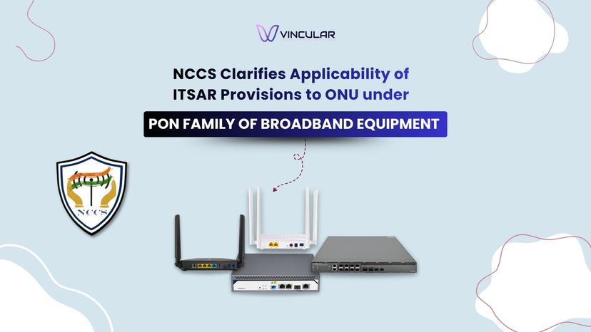 NCCS Clarifies Applicability of ITSAR Provisions to ONU under POn Family of Broadband Equipment