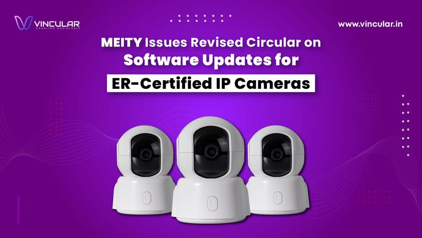 MEITY Issues Revised Circular on Software Updates for ER-Certified IP Cameras