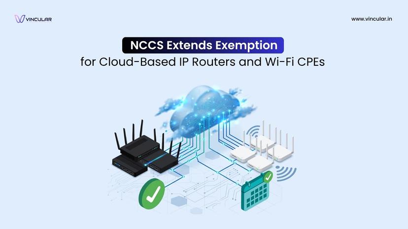 NCCS Extends Exemption for Cloud-Based IP Routers and Wi-Fi CPEs