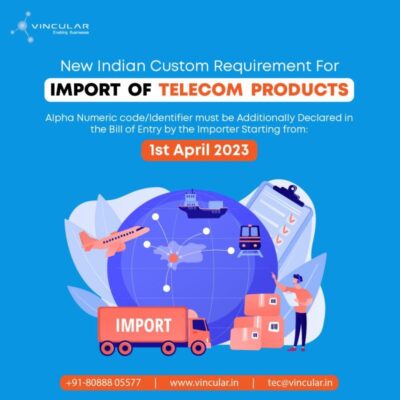 New Indian Custom requirement for import of Telecom Products