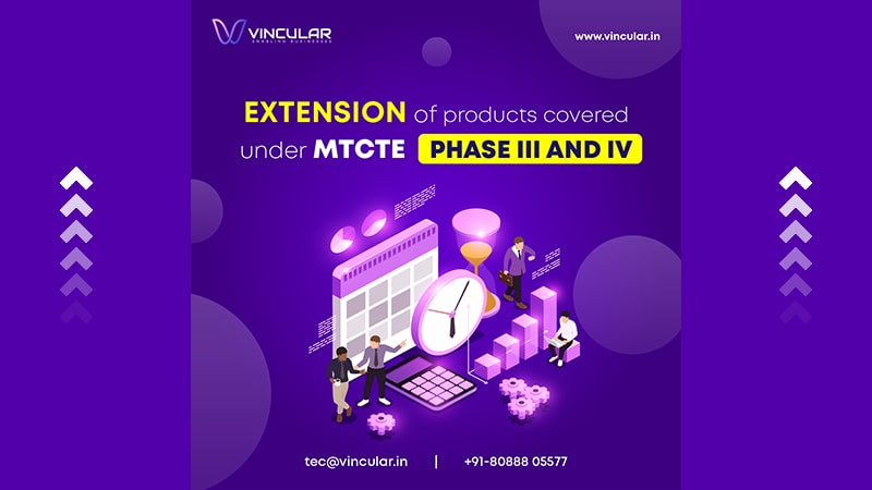 Extension of products covered under MTCTE Phase III and IV 