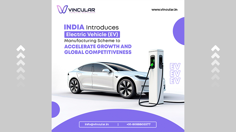 India Introduces Electric Vehicle (EV) Manufacturing Scheme to Accelerate Growth and Global Competitiveness