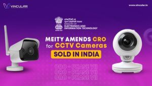 MeitY Amends CRO for CCTV Cameras sold in India