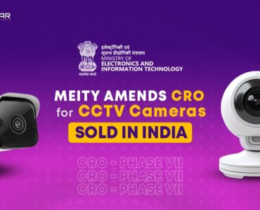 MeitY Amends CRO for CCTV Cameras sold in India