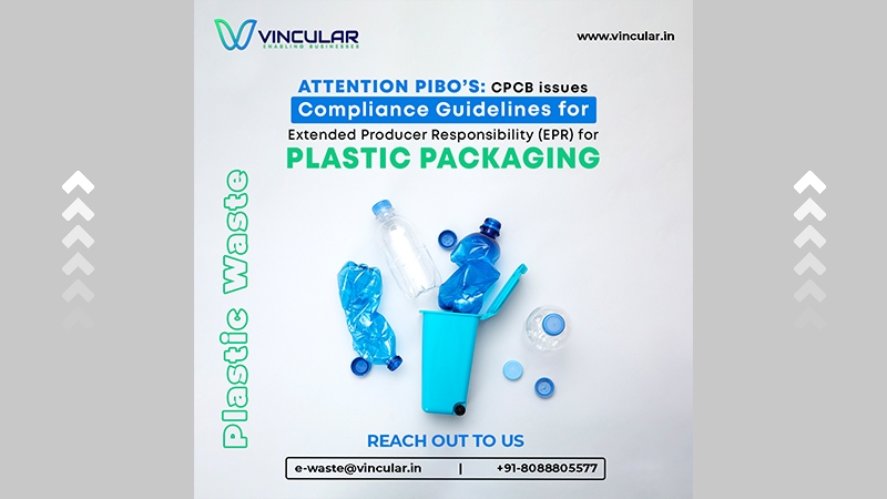 ATTENTION PIBO'S: CPCB issues Compliance Guidelines for Extended Producer Responsibility (EPR) for PLASTIC PACKAGING