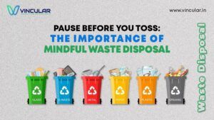 Pause Before You Toss The Importance of Mindful Waste Disposal