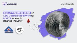 Quality Control Order on Low Carbon Steel Wire for Rivets for use in Bearing Industry