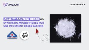 Quality Control Order on Synthetic Micro-Fibres for use in Cement Based Matrix