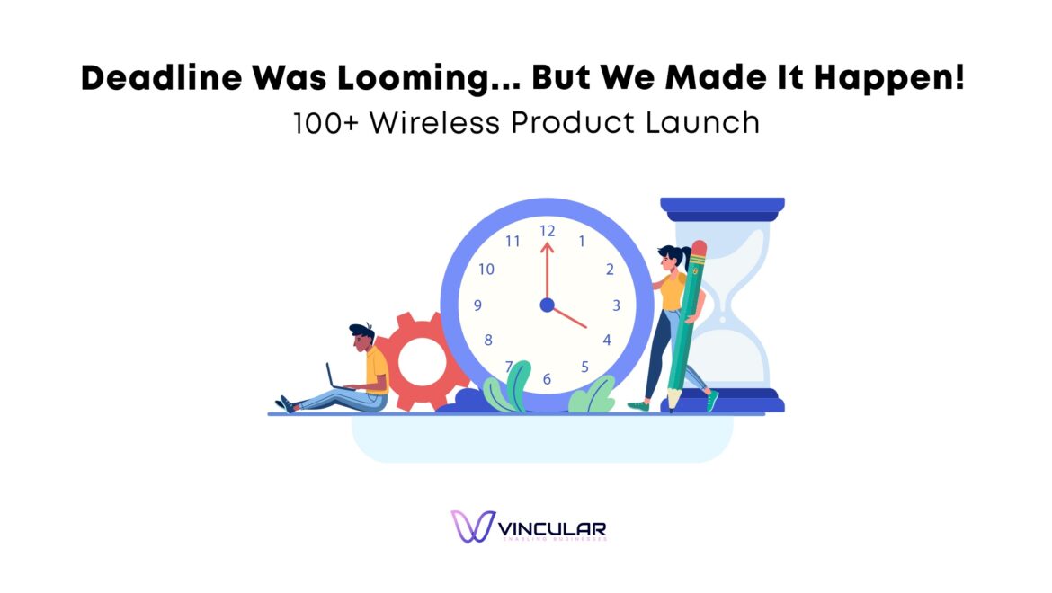 Deadline Was Looming... But We Made It Happen! 100+ Wireless Product Launch