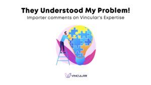 They Understood My Problem! Importer comments on Vincular's Expertise