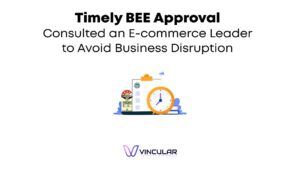 Timely BEE Approval Consulted an E-commerce Leader to Avoid Business Disruption