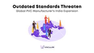 Outdated Standards Threaten Global PVC Manufacturer's India Expansion