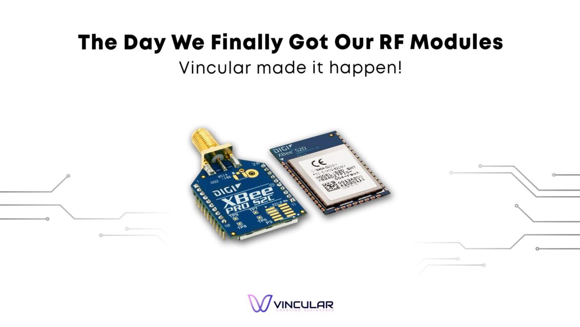 The Day We Finally Got Our RF Modules Vincular made it happen!