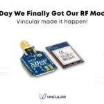 The Day We Finally Got Our RF Modules Vincular made it happen!