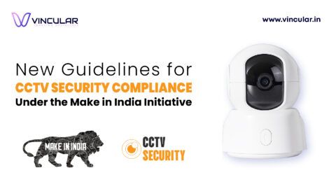 New Guidelines for CCTV Security Compliance under the Make in India Initiative-01